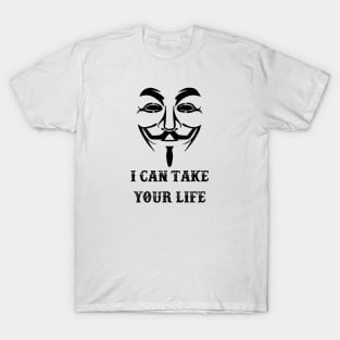 I can take your life !! T-Shirt